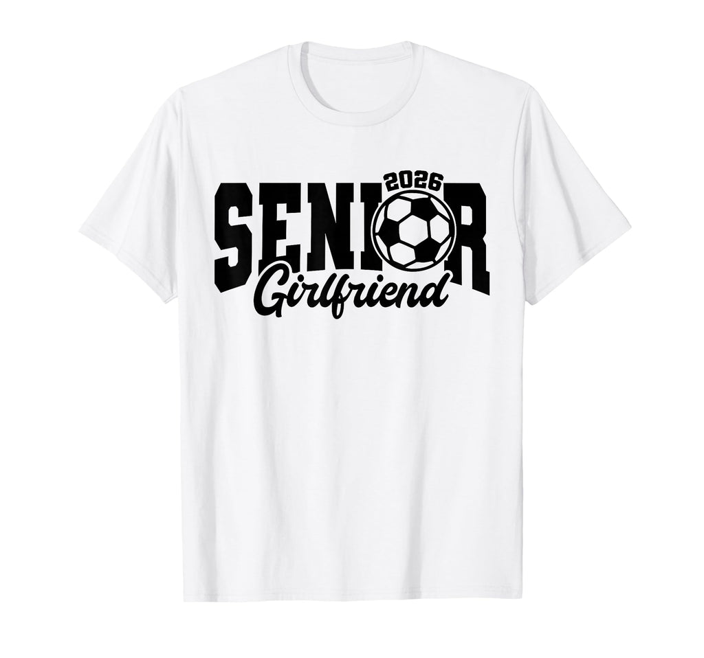 Senior Girlfriend Soccer 2026 Senior T-Shirt - Novelty Apparel for Adults - T-Shirt, Sweatshirt, Hoodie