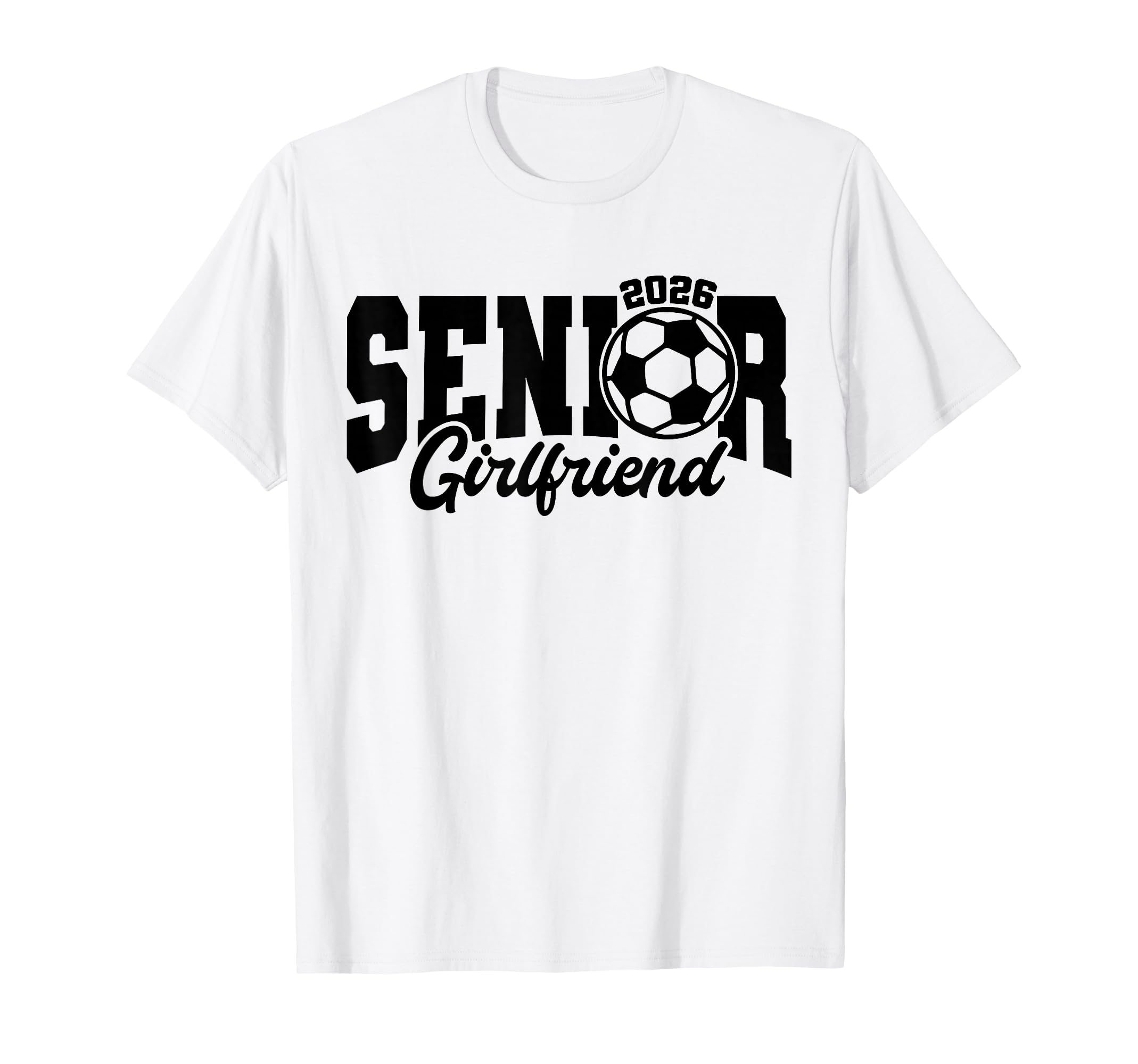 Senior Girlfriend Soccer 2026 Senior T-Shirt - Novelty Apparel for Adults - T-Shirt, Sweatshirt, Hoodie