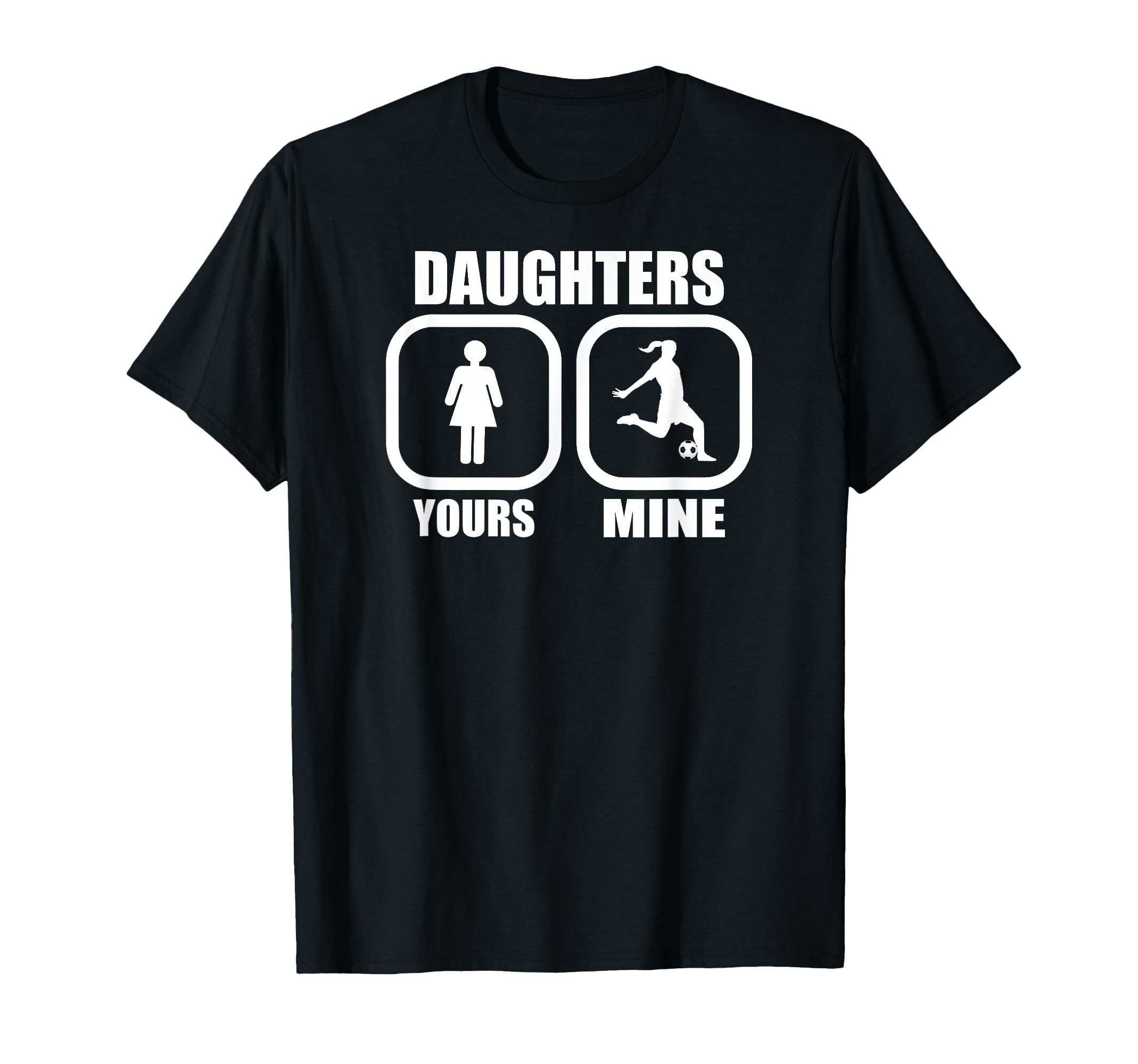 Daughters Yours Mine Funny Soccer Mom T-Shirt - Novelty Apparel for Adults - T-Shirt, Sweatshirt, Hoodie