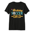Birthday Soccer Dad Tri Blend T-Shirt - Casual Everyday Wear Men Women - T-Shirt, Sweatshirt, Hoodie