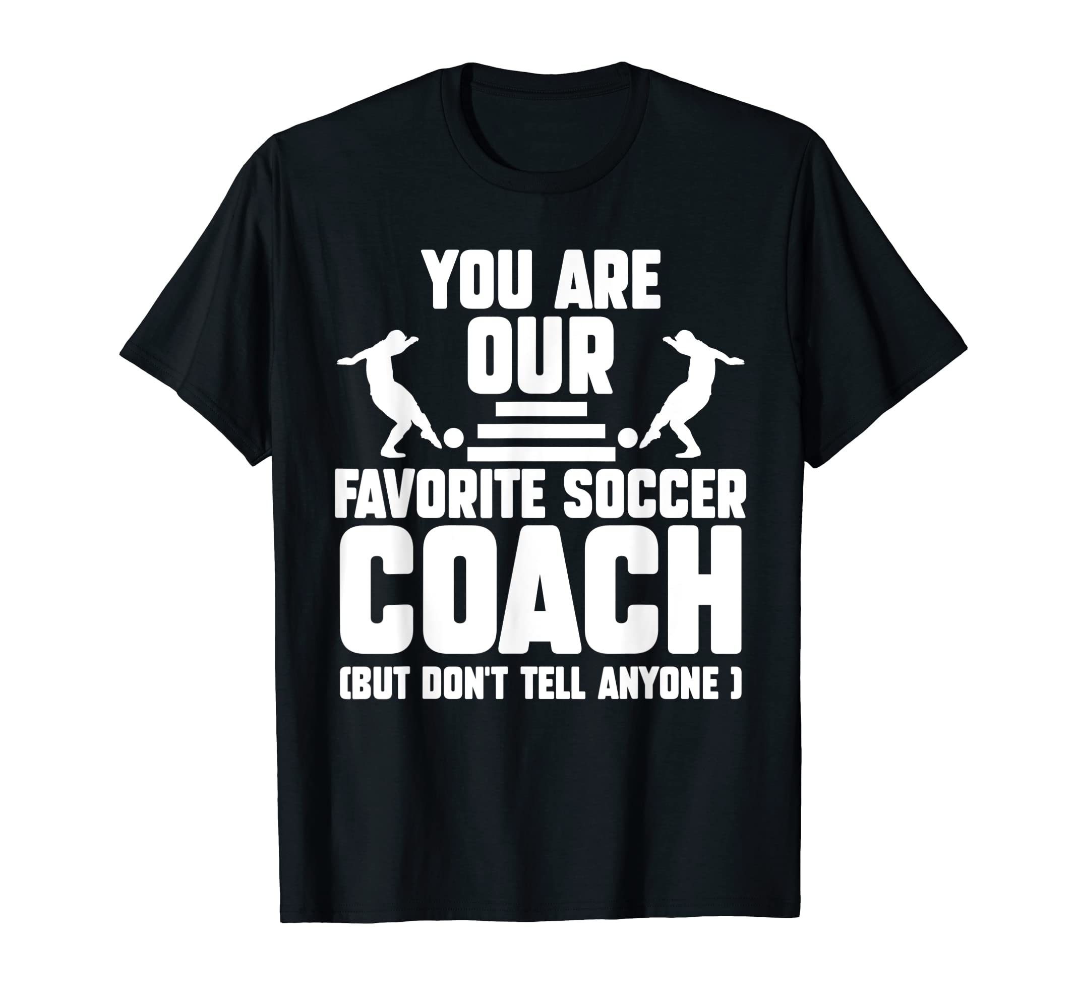 You Are Our Favorite Soccer Coach T-Shirt - Fun Novelty Design for Adults - T-Shirt, Sweatshirt, Hoodie