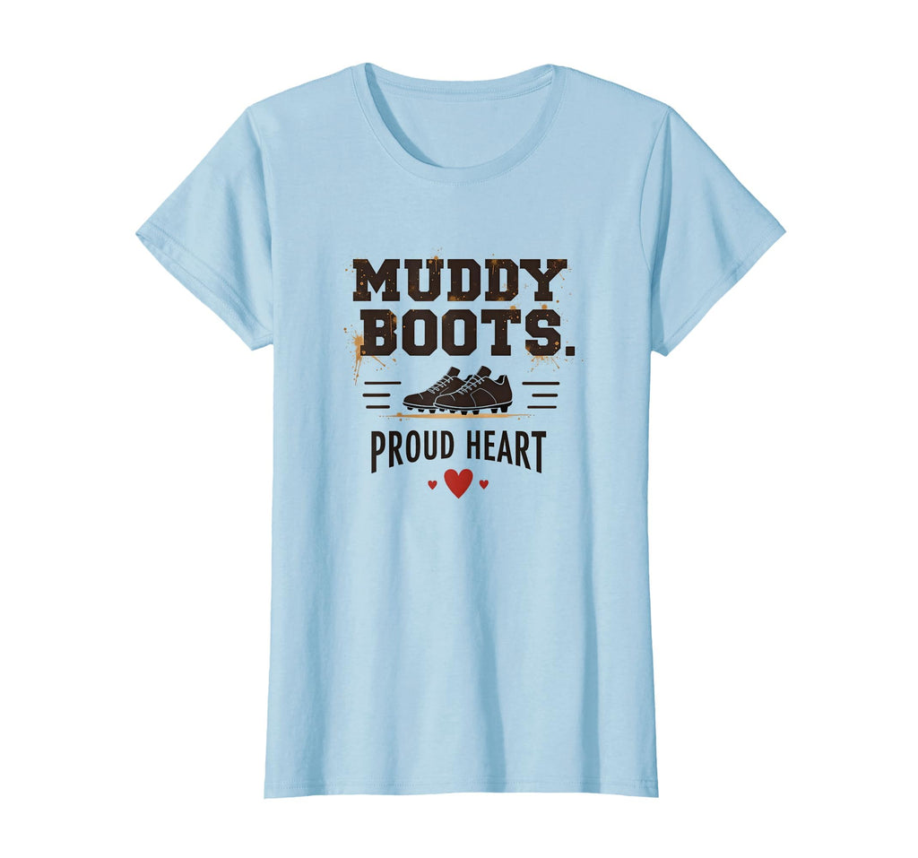 Muddy Boots Proud Heart Soccer Mom T-Shirt - Fun Novelty Design Men Women - T-Shirt, Sweatshirt, Hoodie