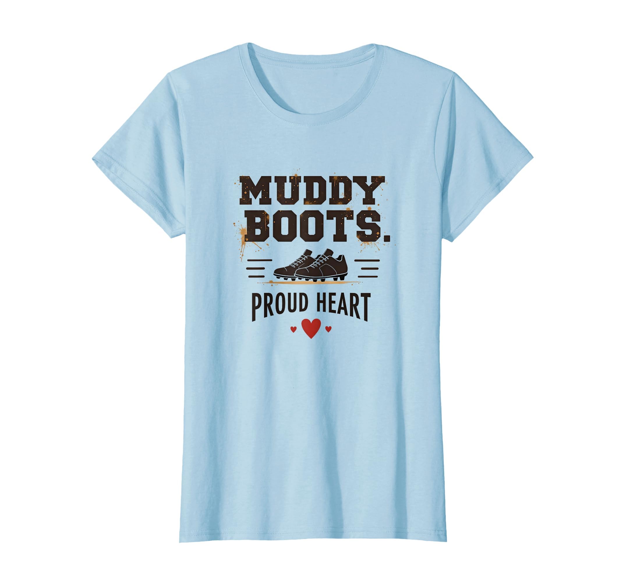 Muddy Boots Proud Heart Soccer Mom T-Shirt - Fun Novelty Design Men Women - T-Shirt, Sweatshirt, Hoodie
