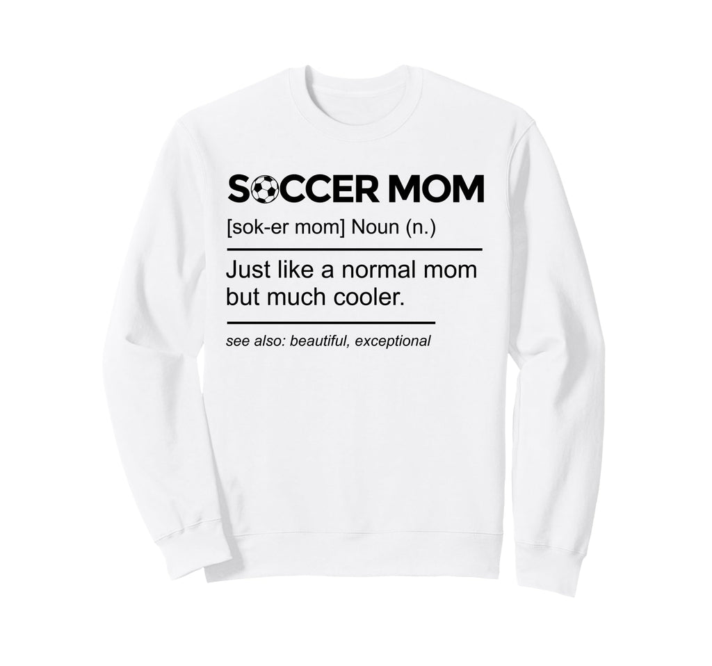 Soccer Mom Definition Funny Mothers Sweatshirt - Graphic Print Men Women - T-Shirt, Sweatshirt, Hoodie
