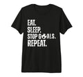 Eat Sleep Stop Goals Repeat Soccer T-Shirt - Casual Everyday Wear Unisex - T-Shirt, Sweatshirt, Hoodie
