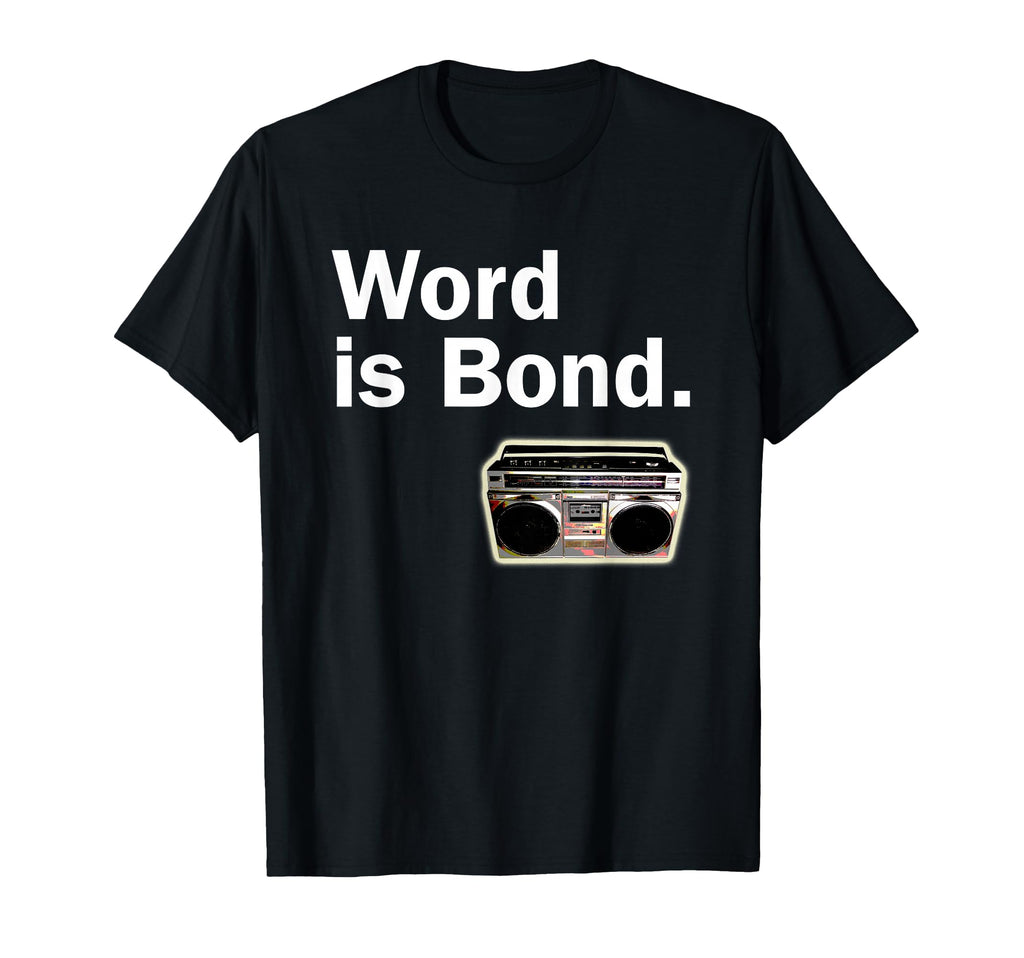 Word Is Bond Old School Hip Hop T-Shirt - Fun Novelty Design for Adults - T-Shirt, Sweatshirt, Hoodie