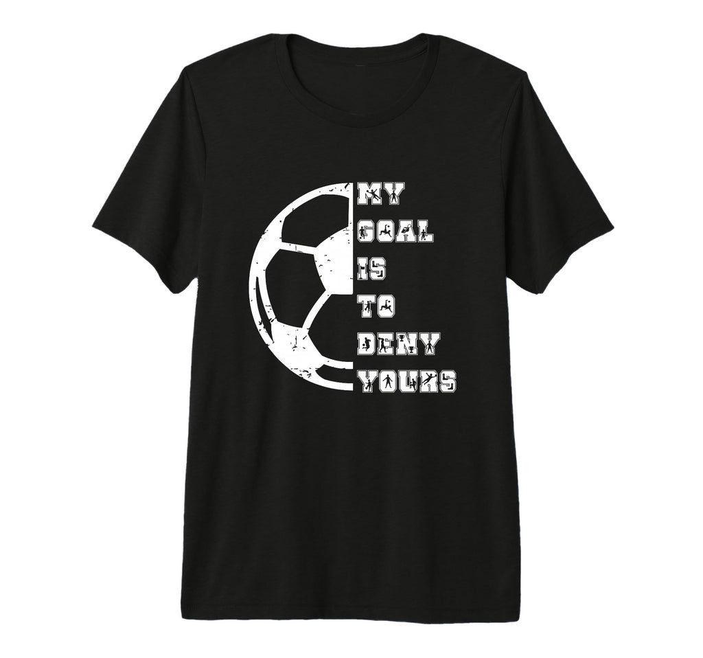 My Goal Is To Deny Yours European T-Shirt - Fun Novelty Design Unisex - T-Shirt, Sweatshirt, Hoodie