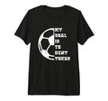 My Goal Is To Deny Yours European T-Shirt - Fun Novelty Design Unisex - T-Shirt, Sweatshirt, Hoodie