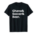 Ghana Soccer Beer Football Ghanaian T-Shirt - Streetwear Style Men Women - T-Shirt, Sweatshirt, Hoodie