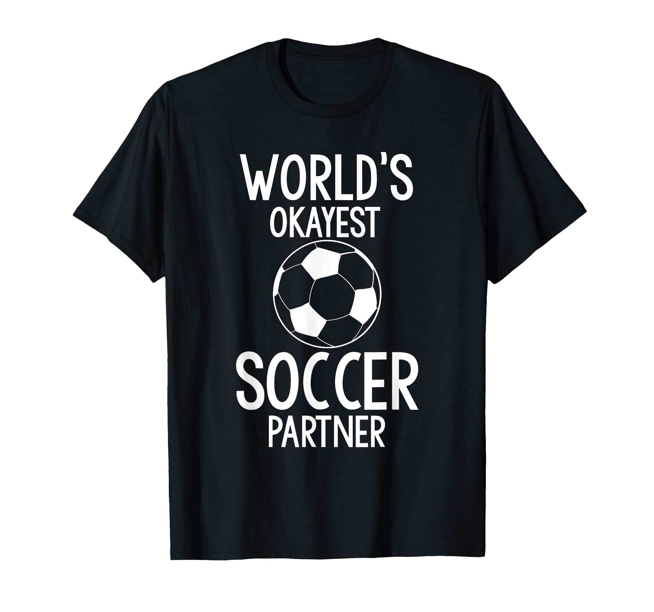 Worlds Okayest Soccer Partner Funny T-Shirt - Fun Novelty Design Unisex - T-Shirt, Sweatshirt, Hoodie
