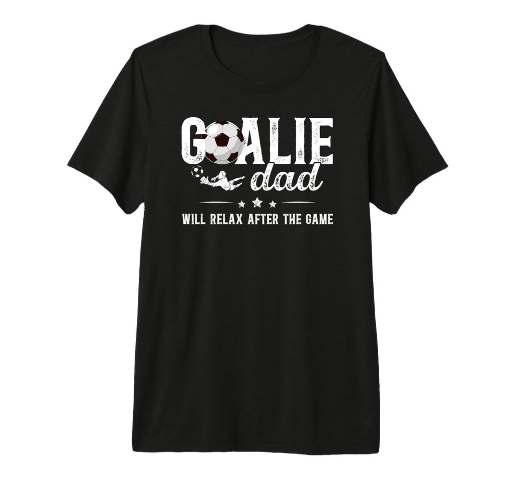 Mens Funny Soccer Goalie Dad Soccer T-Shirt - Novelty Apparel Unisex - T-Shirt, Sweatshirt, Hoodie