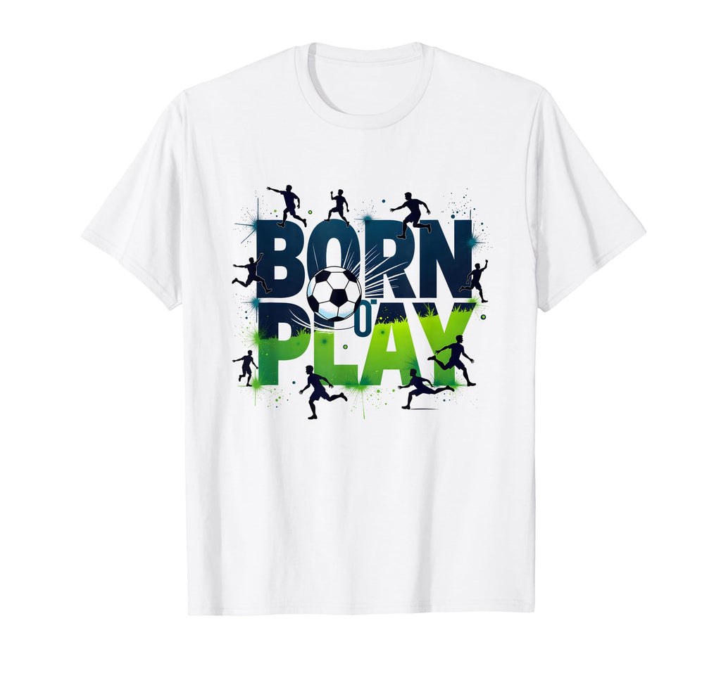 Born To Play Soccer Athlete Passion T-Shirt - Custom Art Print Men Women - T-Shirt, Sweatshirt, Hoodie