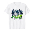 Born To Play Soccer Athlete Passion T-Shirt - Custom Art Print Men Women - T-Shirt, Sweatshirt, Hoodie