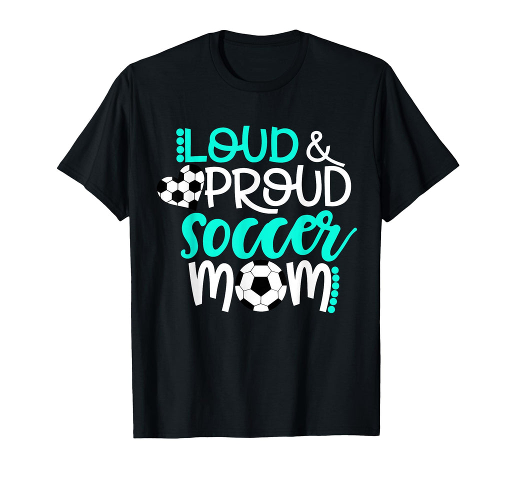Loud And Proud Soccer Mom Teal And White T-Shirt - Unique Graphic Men Women - T-Shirt, Sweatshirt, Hoodie