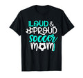 Loud And Proud Soccer Mom Teal And T-Shirt - Aesthetic Graphic for Adults - T-Shirt, Sweatshirt, Hoodie