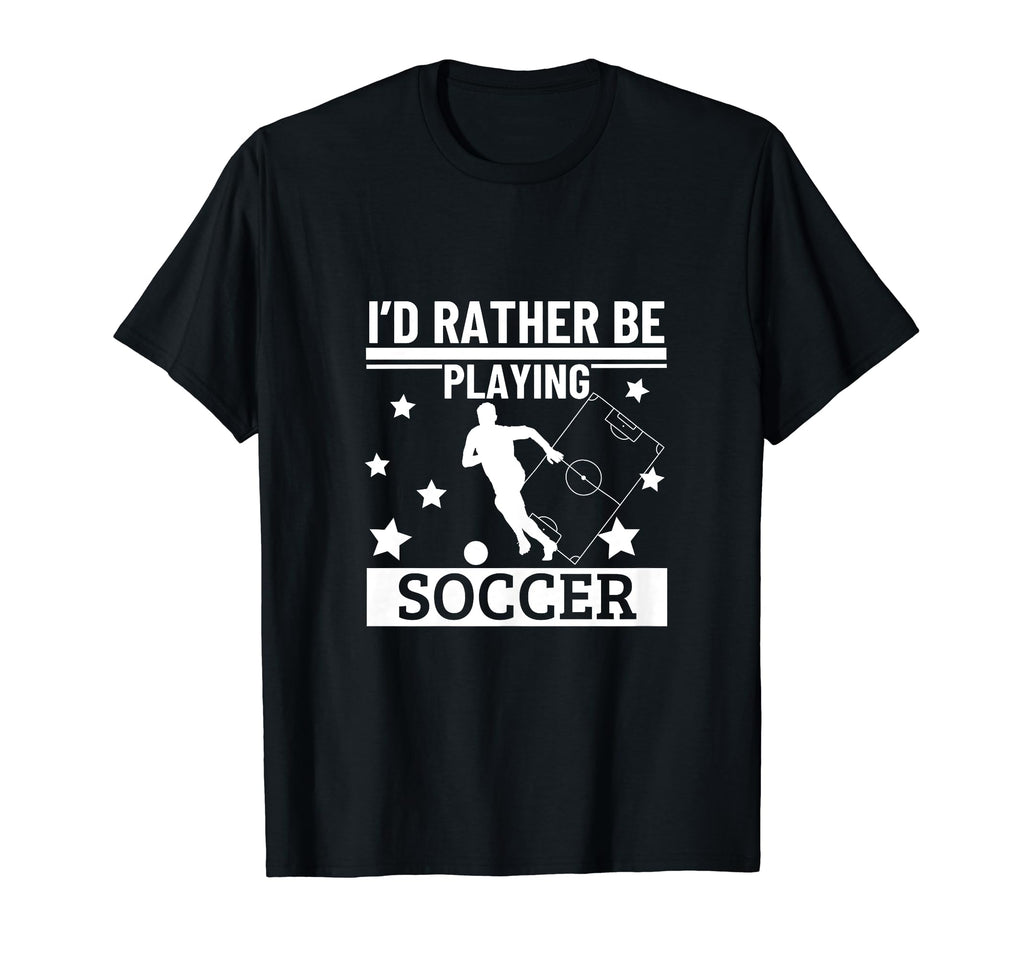 Id Rather Be Playing Soccer Funny T-Shirt - Aesthetic Graphic Men Women - T-Shirt, Sweatshirt, Hoodie