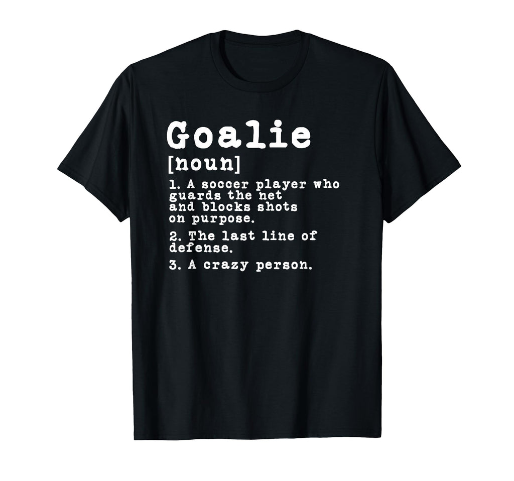 Funny Soccer Goalkeeper Goalie T-Shirt - Streetwear Style Men Women - T-Shirt, Sweatshirt, Hoodie