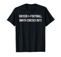 Soccer Greater Than Football Funny Math T-Shirt - Aesthetic Graphic Unisex - T-Shirt, Sweatshirt, Hoodie