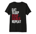 Eat Sleep Stop Goals Repeat Soccer Hockey T-Shirt - Novelty Apparel Unisex - T-Shirt, Sweatshirt, Hoodie