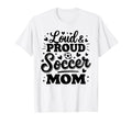 Loud Proud Soccer Mom Mama Squad T-Shirt - Fun Novelty Design for Adults - T-Shirt, Sweatshirt, Hoodie