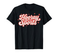 Funny Hooray Sports Fan Game Day T-Shirt - Novelty Apparel Unisex - T-Shirt, Sweatshirt, Hoodie