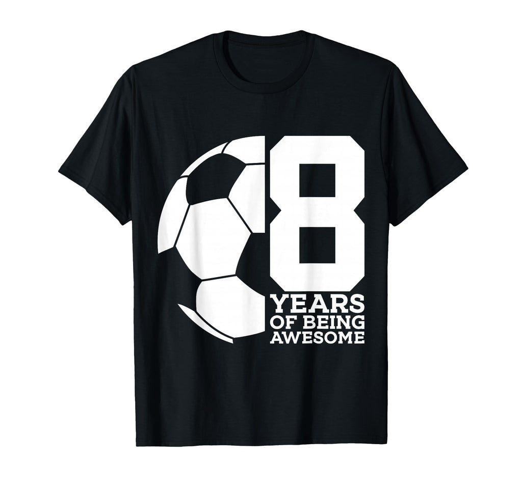 8 Years Being Awesome Soccer 8Th T-Shirt - Custom Art Print for Adults - T-Shirt, Sweatshirt, Hoodie