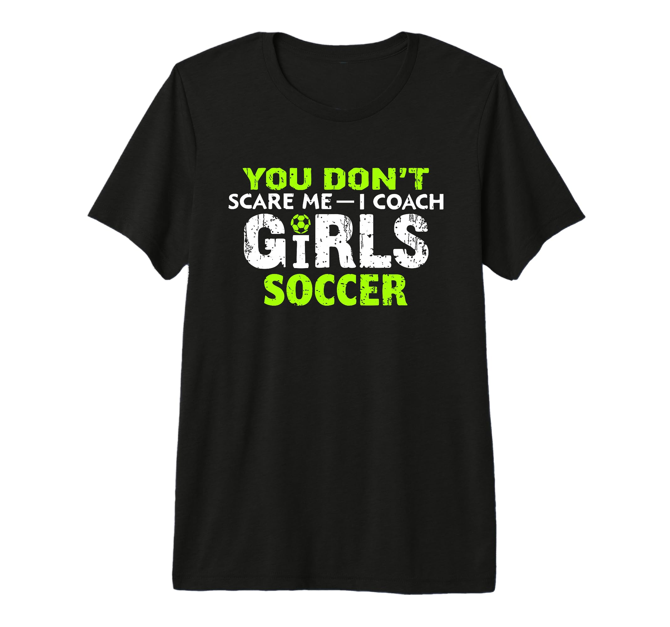 Funny Soccer Coach You Dont Scare Me T-Shirt - Streetwear Style for Adults - T-Shirt, Sweatshirt, Hoodie