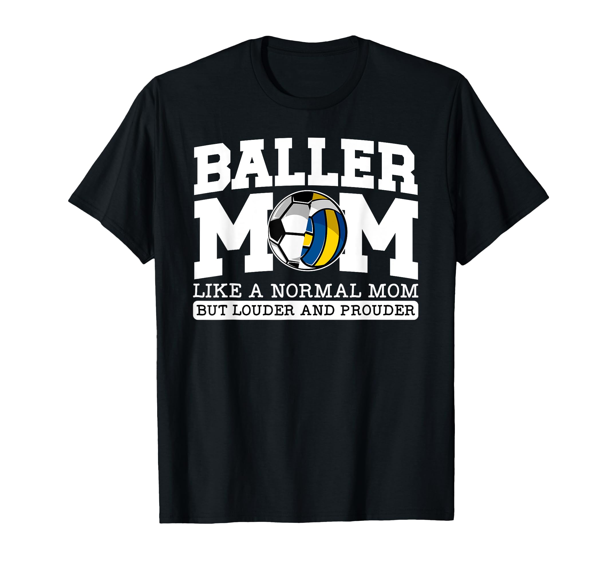 Baller Mom Louder And Prouder Soccer T-Shirt - Unique Graphic for Adults - T-Shirt, Sweatshirt, Hoodie