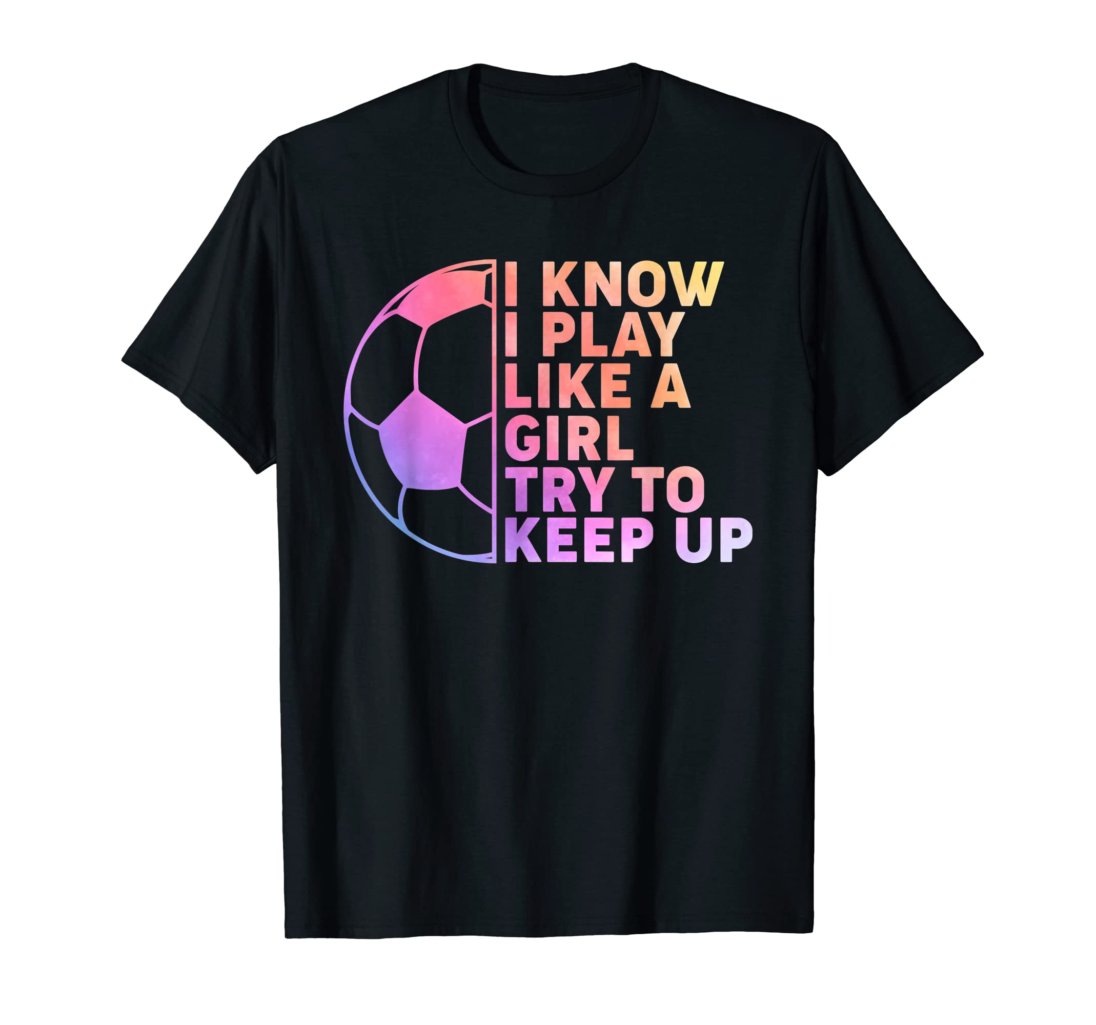 Soccer Player I Know I Play Like T-Shirt - Casual Everyday Wear for Adults - T-Shirt, Sweatshirt, Hoodie