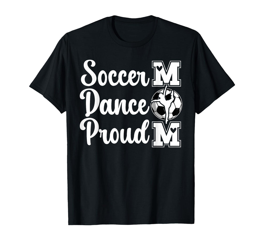 Proud Soccer And Dance Mom Soccer T-Shirt - Graphic Print for Adults - T-Shirt, Sweatshirt, Hoodie