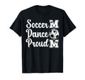 Proud Soccer And Dance Mom Soccer Player T-Shirt - Graphic Print Unisex - T-Shirt, Sweatshirt, Hoodie