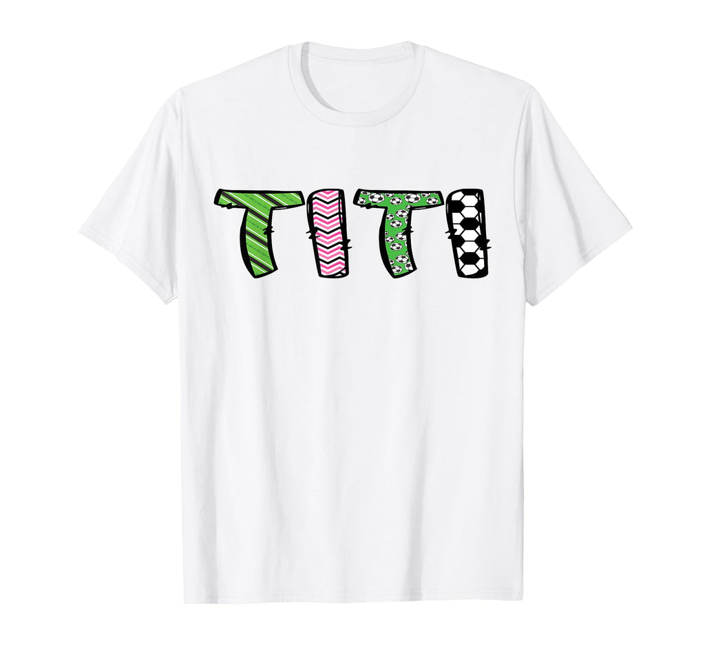 Soccer Titi Funny Soccer Birthday Family T-Shirt - Custom Art Print Unisex - T-Shirt, Sweatshirt, Hoodie