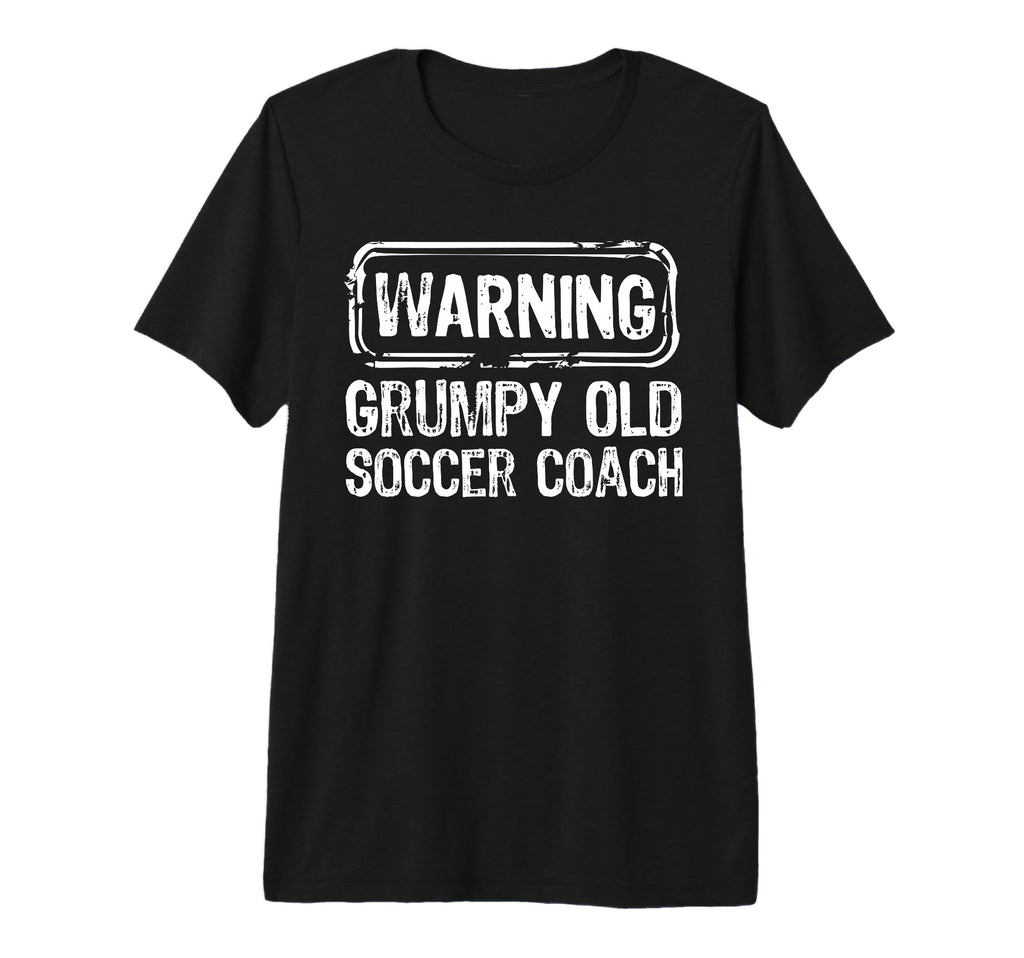 Warning Grumpy Old Soccer Coach Sarcasm T-Shirt - Streetwear Style Unisex - T-Shirt, Sweatshirt, Hoodie