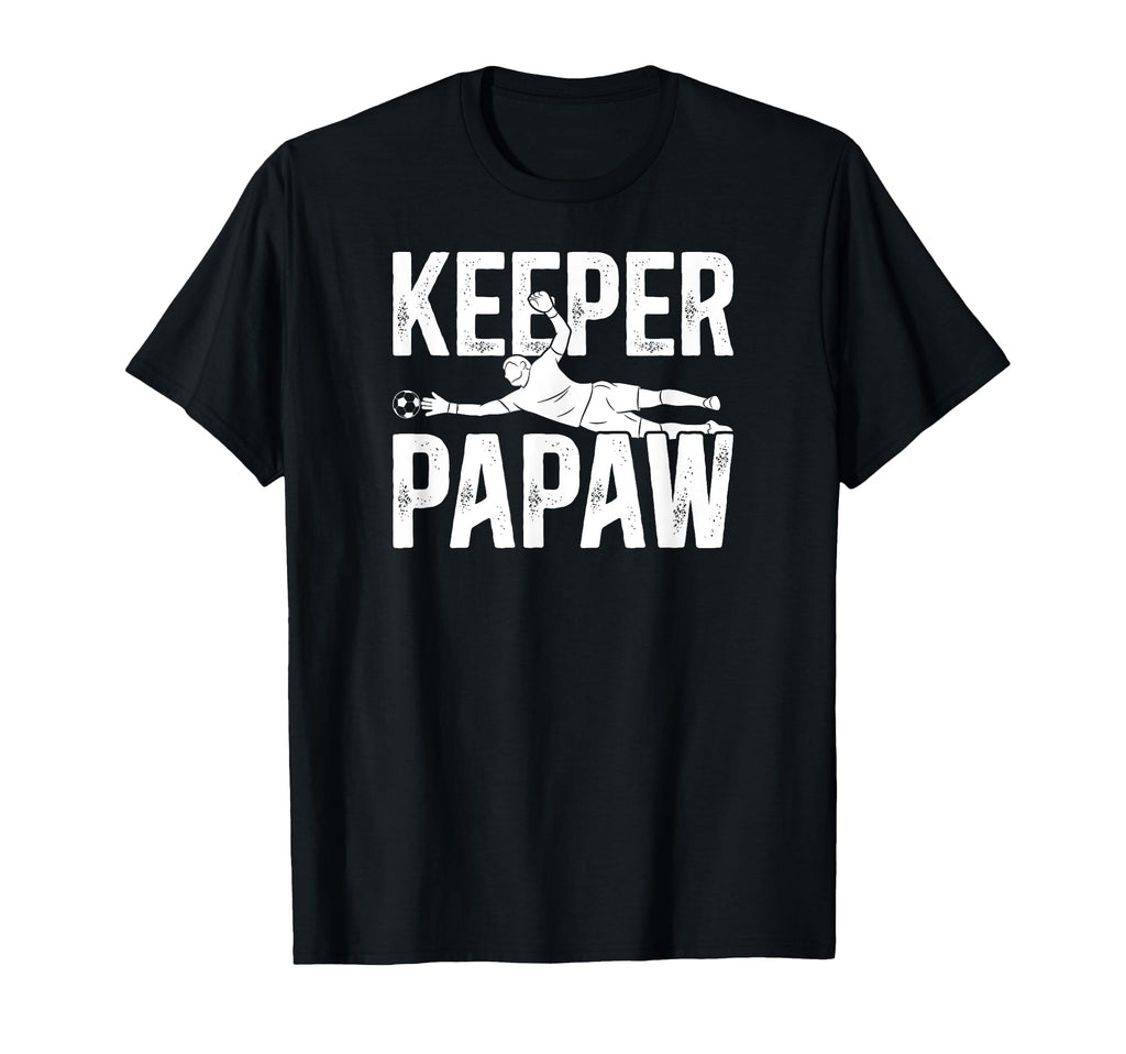 Soccer Keeper Papaw Soccer Goalie T-Shirt - Casual Everyday Wear Unisex - T-Shirt, Sweatshirt, Hoodie