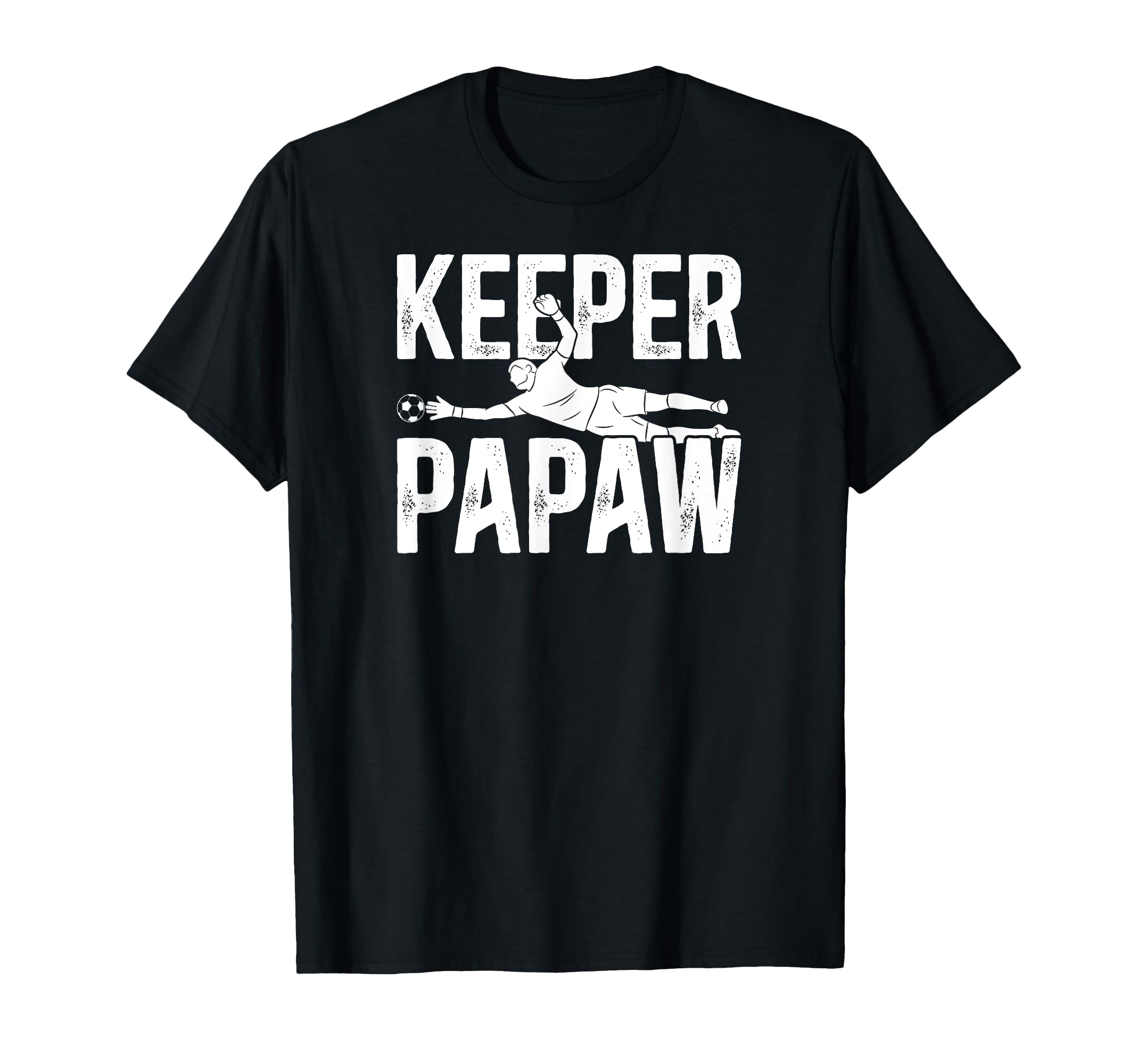 Soccer Keeper Papaw Soccer Goalie T-Shirt - Casual Everyday Wear Unisex - T-Shirt, Sweatshirt, Hoodie