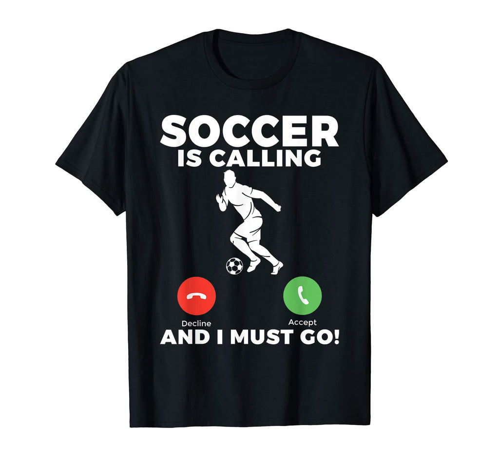 Soccer Is Calling And I Must Go Funny T-Shirt - Unique Graphic for Adults - T-Shirt, Sweatshirt, Hoodie