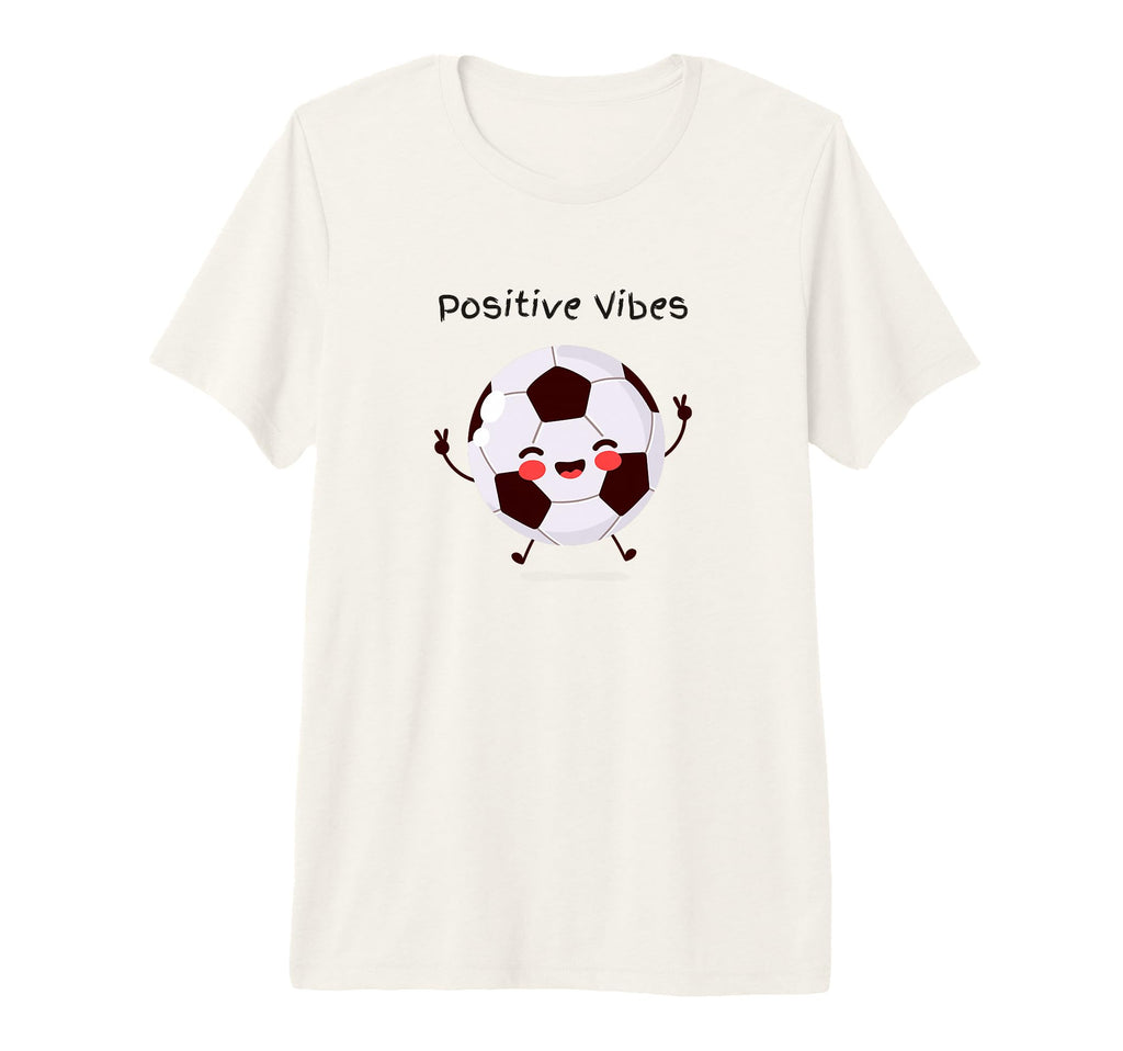 Positive Vibes Soccer Ball Happy T-Shirt - Fun Novelty Design Men Women - T-Shirt, Sweatshirt, Hoodie