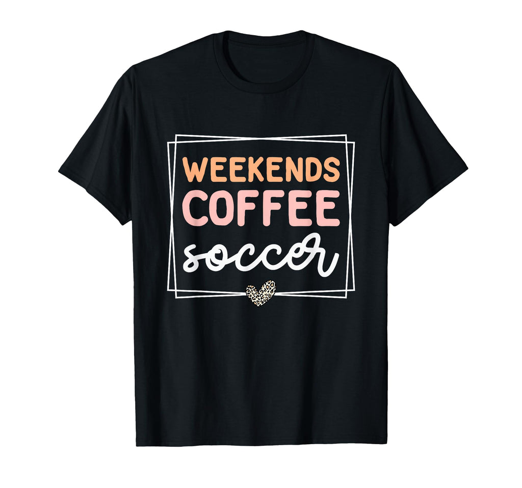 Weekends Coffee And Soccer Mom Life T-Shirt - Streetwear Style Men Women - T-Shirt, Sweatshirt, Hoodie