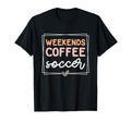 Weekends Coffee And Soccer Mom Life T-Shirt - Streetwear Style Men Women - T-Shirt, Sweatshirt, Hoodie