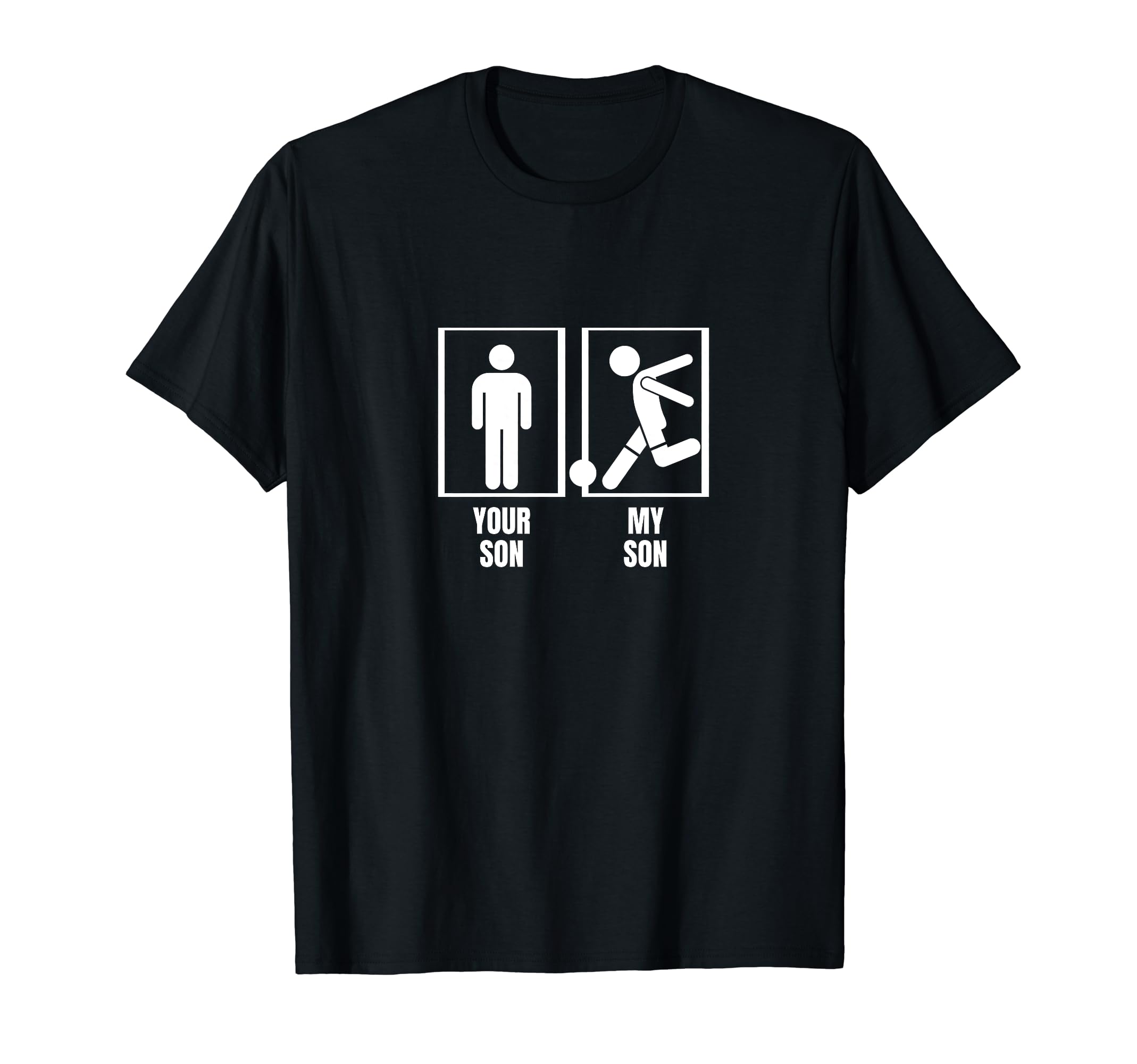 Soccer Player Your Son My Son Dad Father T-Shirt - Novelty Apparel Unisex - T-Shirt, Sweatshirt, Hoodie