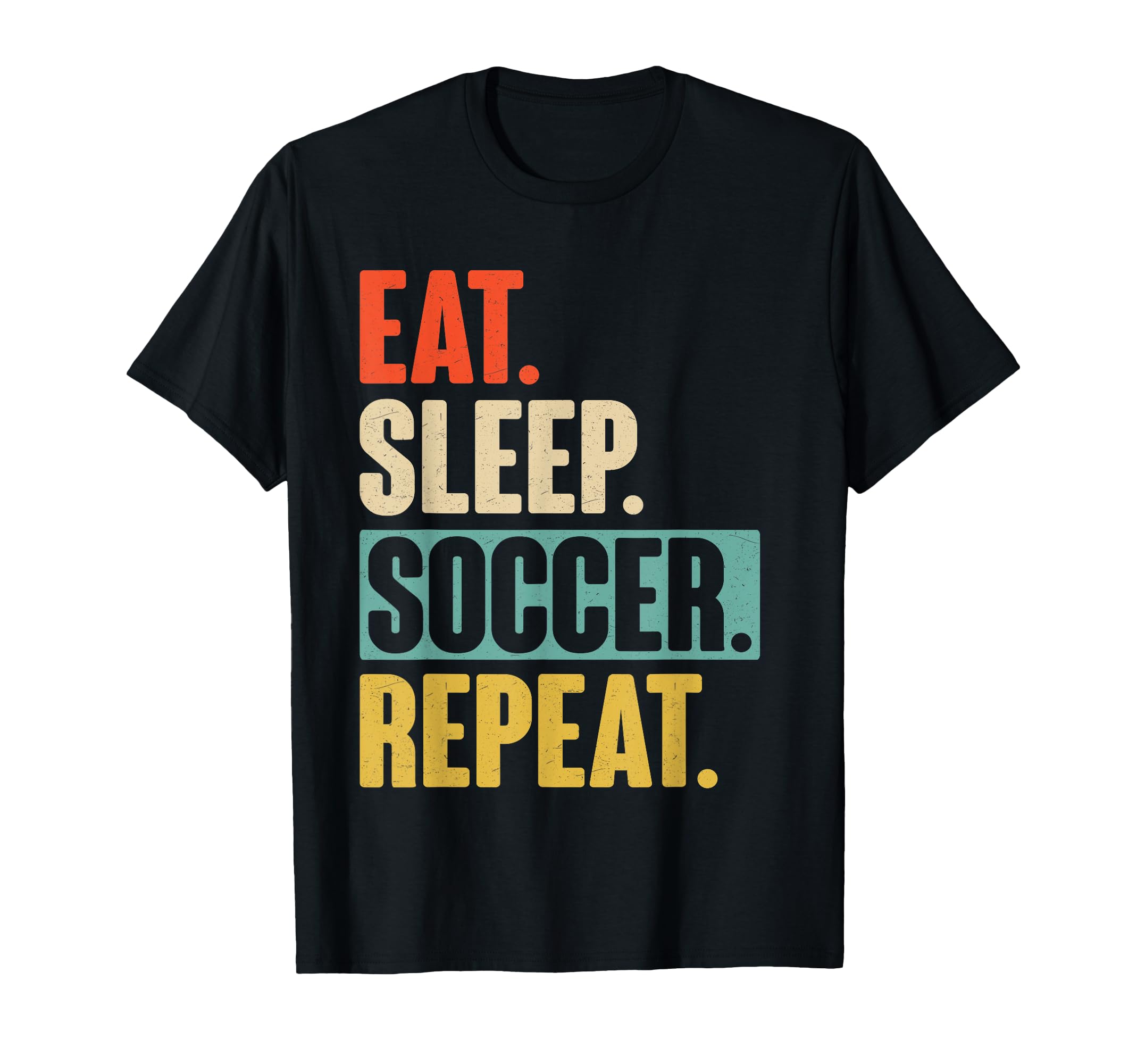 Eat Sleep Soccer Repeat Funny Soccer T-Shirt - Unique Graphic Men Women - T-Shirt, Sweatshirt, Hoodie