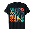 Weird Coaches Build Character Coach T-Shirt - Streetwear Style for Adults - T-Shirt, Sweatshirt, Hoodie