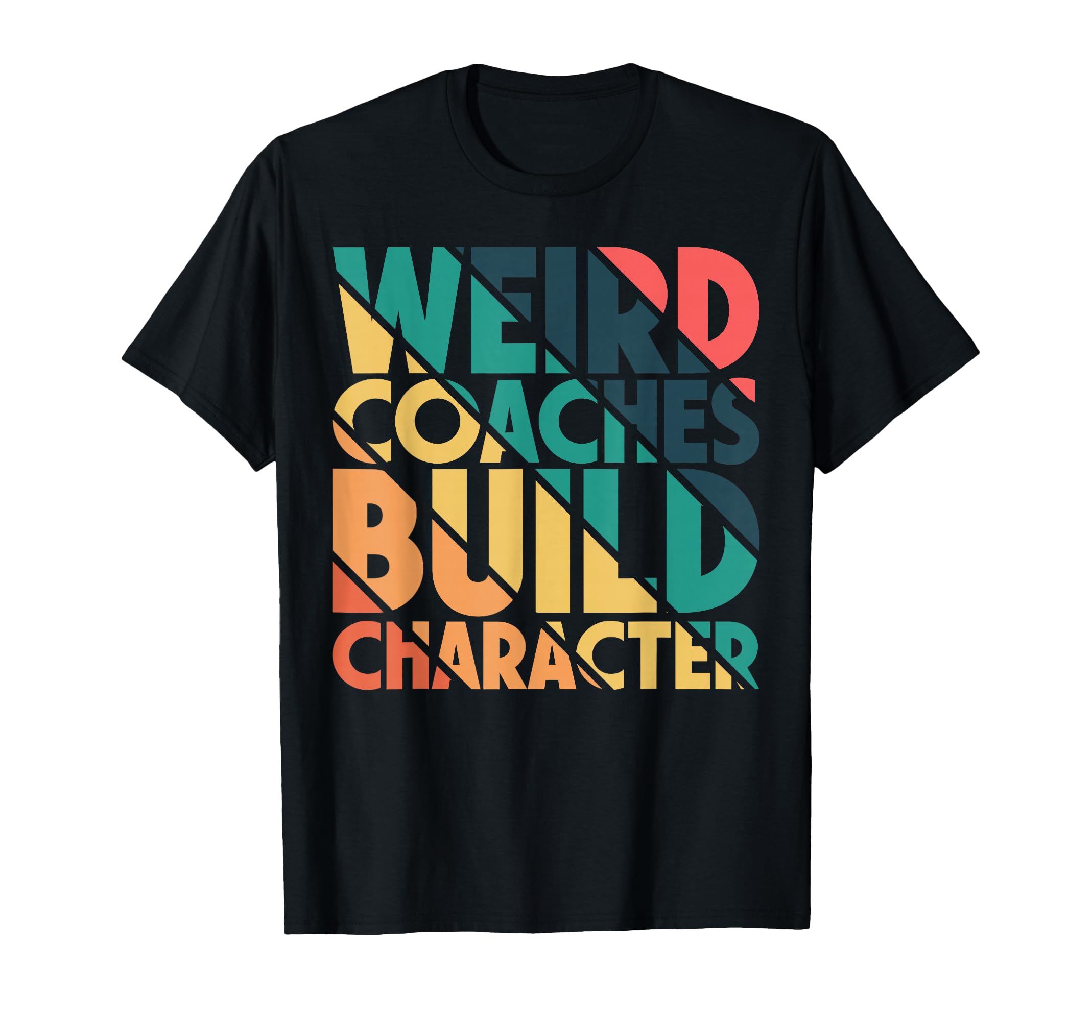 Weird Coaches Build Character Coach T-Shirt - Streetwear Style for Adults - T-Shirt, Sweatshirt, Hoodie