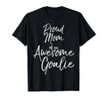 Goal Keeper Mother Gift Proud Mom T-Shirt - Streetwear Style Unisex - T-Shirt, Sweatshirt, Hoodie