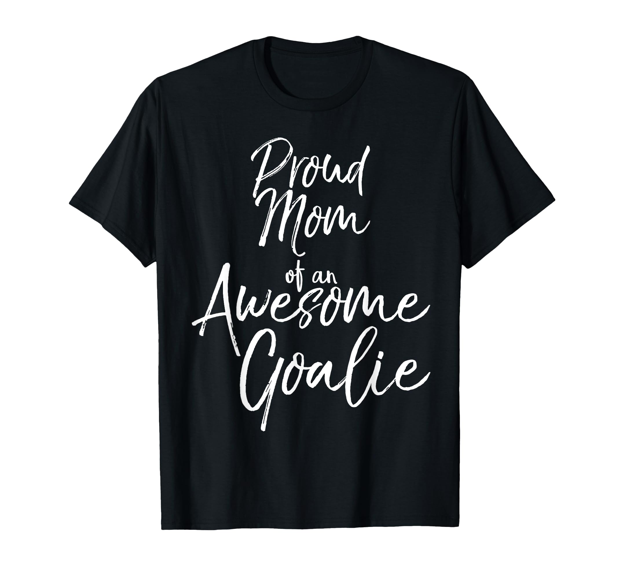 Goal Keeper Mother Gift Proud Mom T-Shirt - Streetwear Style Unisex - T-Shirt, Sweatshirt, Hoodie