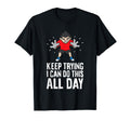 Keep Trying I Can Do This All Day Funny T-Shirt - Unique Graphic Men Women - T-Shirt, Sweatshirt, Hoodie