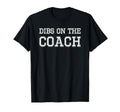 Dibs Coach Coachs Wife T-Shirt - Graphic Print Unisex - T-Shirt, Sweatshirt, Hoodie