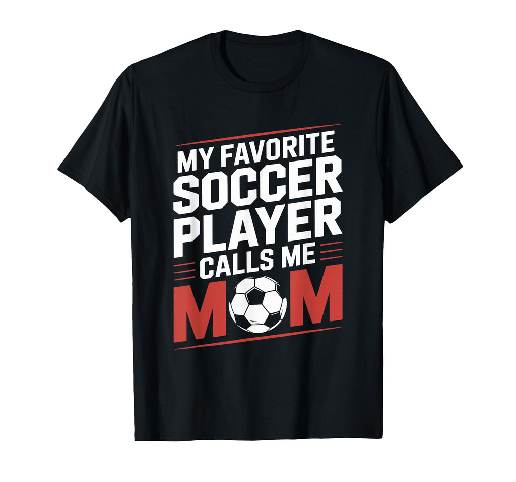 My Favorite Soccer Player Calls Me Mom T-Shirt - Custom Art Print Unisex - T-Shirt, Sweatshirt, Hoodie