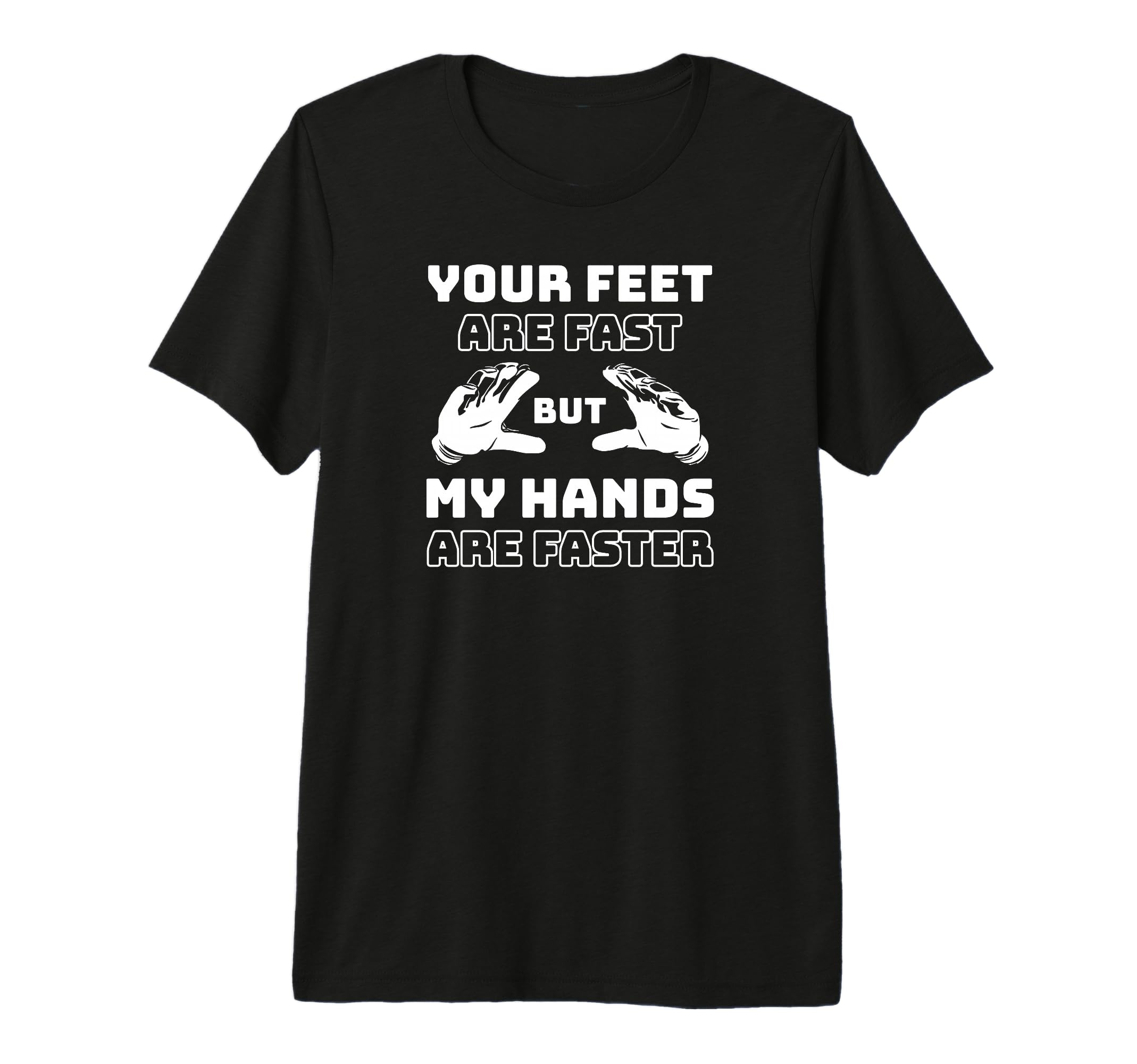 Your Feet Are Fast But My Hands Are T-Shirt - Minimalist Print for Adults - T-Shirt, Sweatshirt, Hoodie