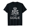 Keep Calm And Trust Goalie Funny T-Shirt - Fun Novelty Design for Adults - T-Shirt, Sweatshirt, Hoodie